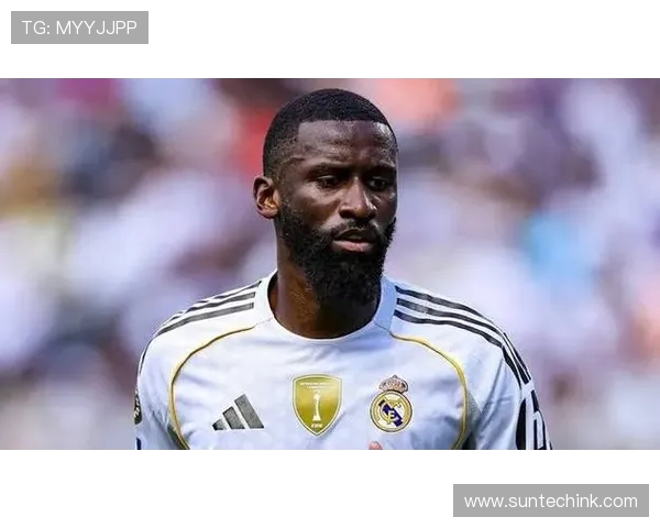 皇马提前洽谈吕迪格续约沙特豪门高薪邀约引发转会猜测 皇马提前洽谈吕迪格续约沙特豪门高薪邀约引发转会猜测